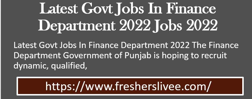 Latest Govt Jobs In Finance Department 2022