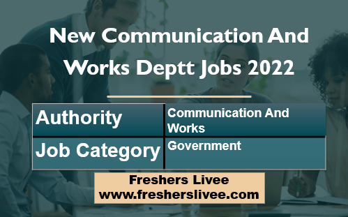 New Communication And Works Deptt Jobs 2022