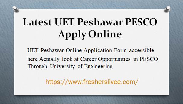 Latest UET Peshawar PESCO Apply Online