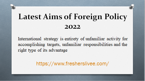 Latest Aims of Foreign Policy 2022