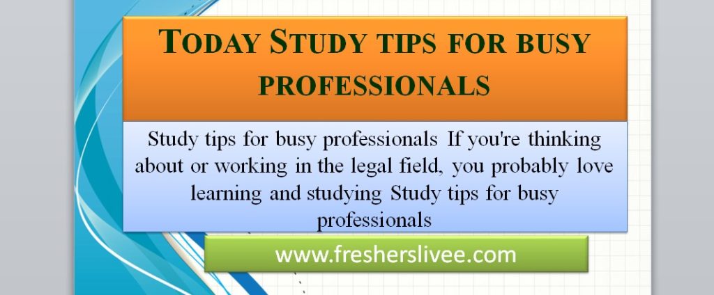 Today Study tips for busy professionals