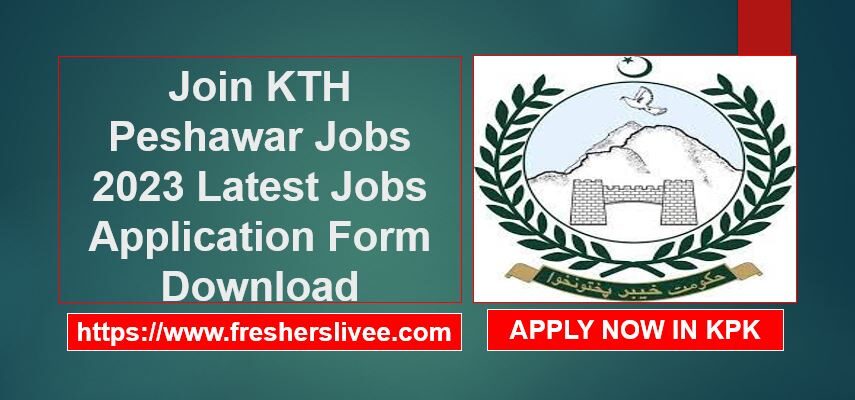 Join KTH Peshawar Jobs 2023